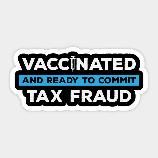 Vaccinated and Ready to Commit Tax Fraud Sticker by teenices